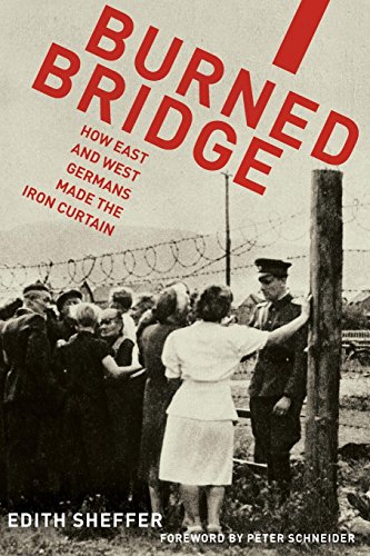 Burned Bridge: How East And West Germans Made The Iron Curtain von Oxford University Press